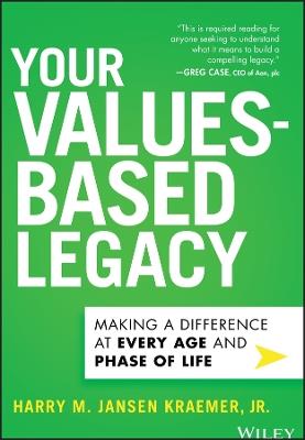 Your Values-Based Legacy: Making a Difference at Every Age and Phase of Life - Harry M. Jansen Kraemer - cover
