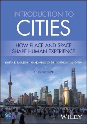 Introduction to Cities: How Place and Space Shape Human Experience - Krista E. Paulsen,Xiangming Chen,Anthony M. Orum - cover
