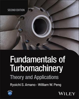 Fundamentals of Turbomachinery: Theory and Applications - Ryoichi Samuel Amano,William W. Peng - cover