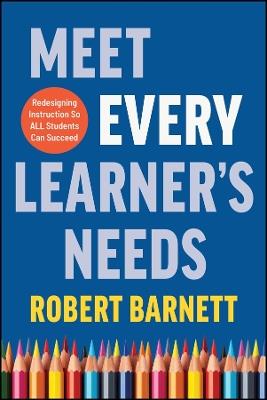 Meet Every Learner's Needs: Redesigning Instruction So All Students Can Succeed - Robert Barnett - cover
