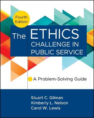 The Ethics Challenge in Public Service: A Problem-Solving Guide - Stuart C. Gilman,Kimberly Nelson,Carol W. Lewis - cover