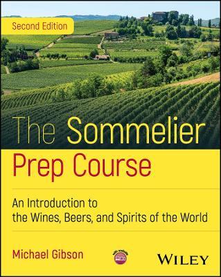 The Sommelier Prep Course: An Introduction to the Wines, Beers, and Spirits of the World - Michael Gibson - cover