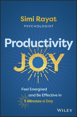 Productivity Joy: Feel Energised and Be Effective in 5 Minutes a Day - Simi Rayat - cover