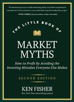 The Little Book of Market Myths: How to Profit by Avoiding the Investing Mistakes Everyone Else Makes