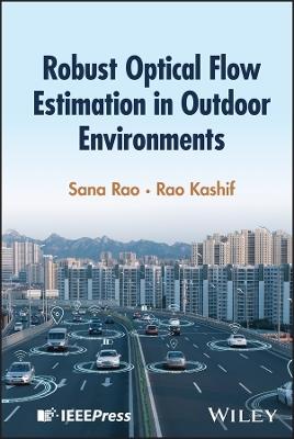 Robust Optical Flow Estimation in Outdoor Environments - Sana Rao,Rao Kashif - cover