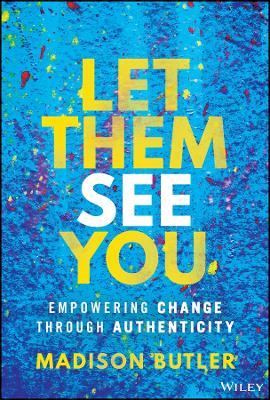 Let Them See You: Empowering Change Through Authenticity - Madison Butler - cover