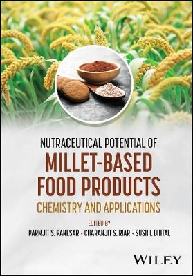 Nutraceutical Potential of Millet-Based Food Products: Chemistry and Applications - cover