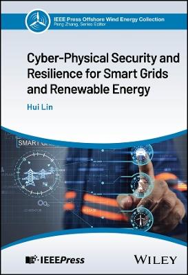 Cyber-Physical Security and Resilience for Smart Grids and Renewable Energy - Hui Lin - cover