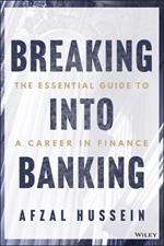 Breaking into Banking: The Essential Guide to a Career in Finance