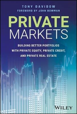 Private Markets: Building Better Portfolios with Private Equity, Private Credit, and Private Real Estate - Tony Davidow - cover