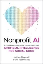 Nonprofit AI: A Comprehensive Guide to Implementing Artificial Intelligence for Social Good