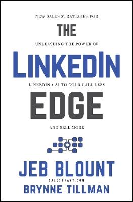 The LinkedIn Edge: New Sales Strategies for Unleashing the Power of LinkedIn + AI to Cold Call Less and Sell More - Jeb Blount,Brynne Tillman - cover