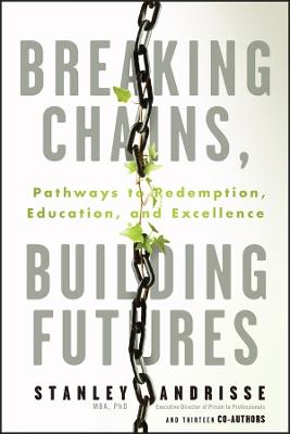 Breaking Chains, Building Futures: Pathways to Redemption, Education, and Excellence - Stanley Andrisse - cover