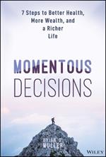 Momentous Decisions: 7 Steps to Better Health, More Wealth, and a Richer Life