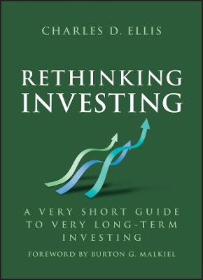Rethinking Investing: A Very Short Guide to Very Long-Term Investing - Charles D. Ellis - cover