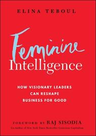 Feminine Intelligence: How visionary leaders can reshape business for good
