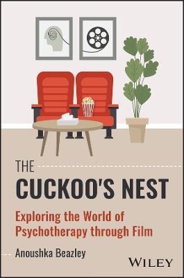 The Cuckoo's Nest: Exploring the World of Psychotherapy through Film - Anoushka Beazley - cover