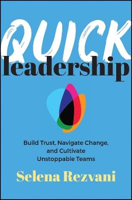 Quick Leadership: Build Trust, Navigate Change, and Cultivate Unstoppable Teams - Selena Rezvani - cover