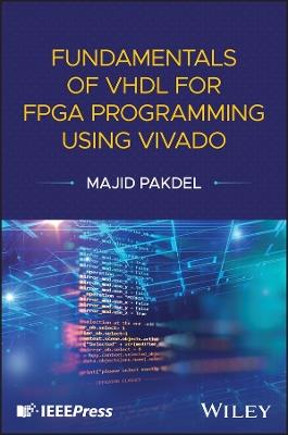 Fundamentals of VHDL for FPGA Programming Using Vivado - Majid Pakdel - cover