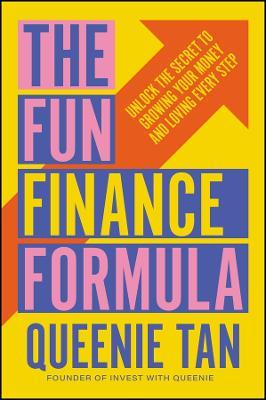 The Fun Finance Formula: Unlock the Secret to Growing Your Money and Loving Every Step - Queenie Tan - cover