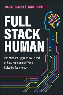 Full Stack Human: The Mindset Upgrade You Need to Stay Human in a World Ruled by Technology - Dara Simkin,Tane Hunter - cover
