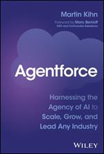 Agentforce: Harnessing the Agency of AI to Scale, Grow, and Lead Any Industry