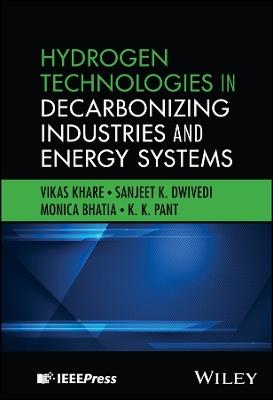 Hydrogen Technologies in Decarbonizing Industries and Energy Systems - Vikas Khare,Sanjeet K. Dwivedi,Monica Bhatia - cover