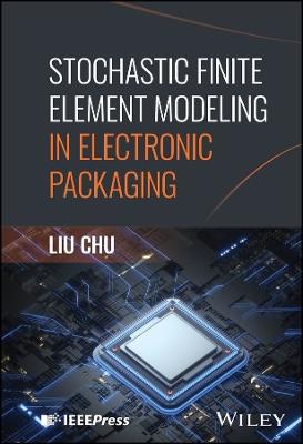 Stochastic Finite Element Modeling in Electronic Packaging - Liu Chu - cover