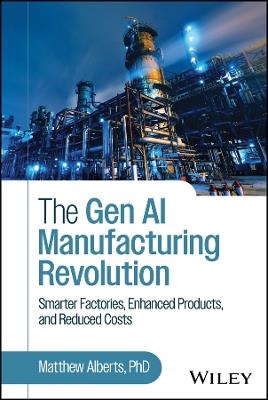 The Gen AI Manufacturing Revolution: Smarter Factories, Enhanced Products, and Reduced Costs - Matthew Alberts - cover