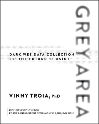 Grey Area: Dark Web Data Collection and the Future of OSINT - Vinny Troia - cover