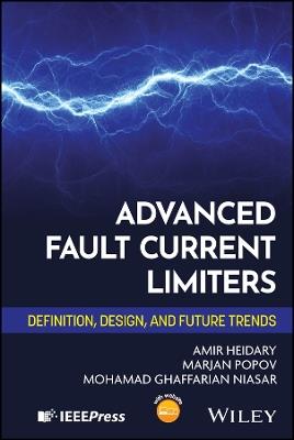 Advanced Fault Current Limiters: Definition, Design, and Future Trends - Amir Heidary,Marjan Popov,Mohamad Ghaffarian Niasar - cover