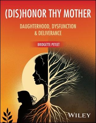 (dis)Honor Thy Mother: Daughterhood, Dysfunction, and Deliverance - Bridgette Peteet - cover
