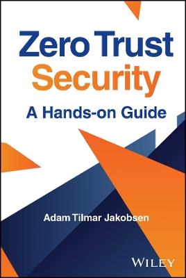 Zero Trust Security: A Hands-on Guide - Adam Tilmar Jakobsen - cover