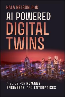 AI Powered Digital Twins: A Guide for Humans, Engineers, and Enterprises - Hala Nelson - cover