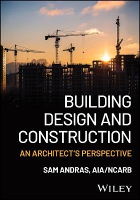 Building Design and Construction: An Architect's Perspective - Sam Andras - cover