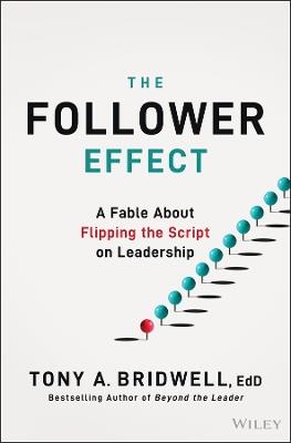 The Follower Effect: A Fable About Flipping the Script on Leadership - Tony A. Bridwell - cover