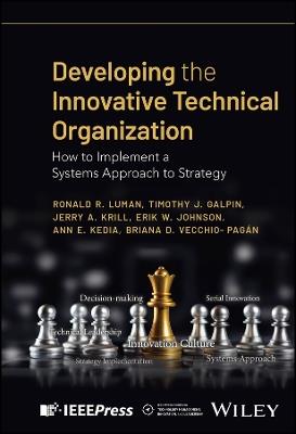 Developing the Innovative Technical Organization: How to Implement a Systems Approach to Strategy - Ronald R. Luman,Timothy J. Galpin,Jerry A. Krill - cover