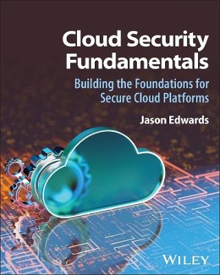 Cloud Security Fundamentals: Building the Foundations for Secure Cloud Platforms - Jason Edwards - cover