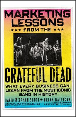 Marketing Lessons from the Grateful Dead: What Every Business Can Learn from the Most Iconic Band in History - David Meerman Scott,Brian Halligan - cover