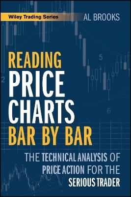 Reading Price Charts Bar by Bar: The Technical Analysis of Price Action for the Serious Trader - Al Brooks - cover