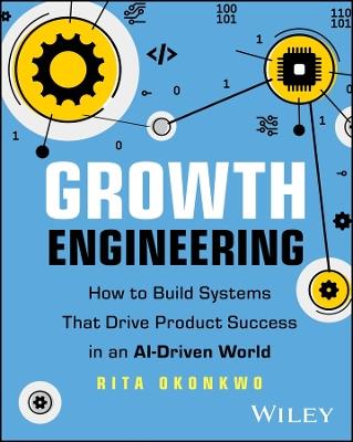 Growth Engineering: How to Build Systems That Drive Product Success in an AI-Driven World - Rita Okonkwo - cover