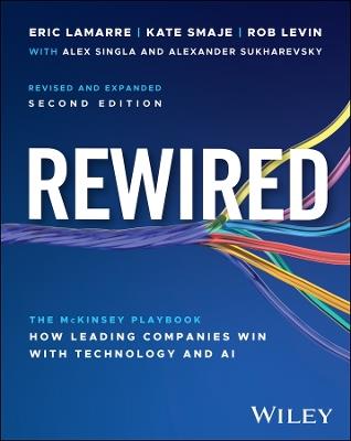 Rewired: McKinsey's Playbook on How Leading Companies Win with Technology and AI - Eric Lamarre,Kate Smaje,Robert Levin - cover