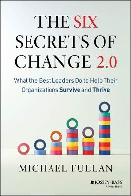 The Six Secrets of Change 2.0: What the Best Leaders Do to Help Their Organizations Survive and Thrive - Michael Fullan - cover
