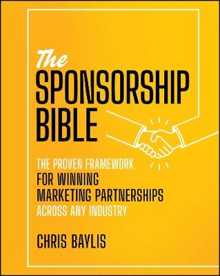 The Sponsorship Bible: The Proven Framework for Winning Marketing Partnerships Across Any Industry - Chris Baylis - cover