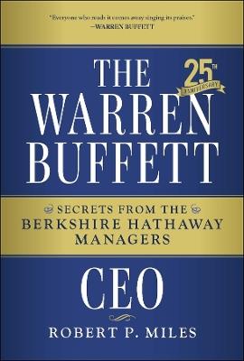 The Warren Buffett CEO: Secrets from the Berkshire Hathaway Managers, 25th Anniversary Edition - Robert P. Miles - cover