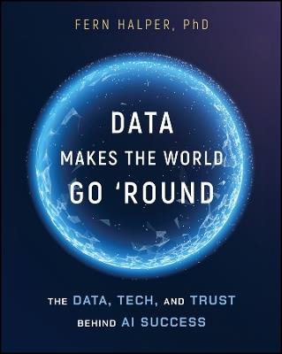 Data Makes the World Go 'Round: The Data, Tech, and Trust Behind AI Success - Fern Halper - cover