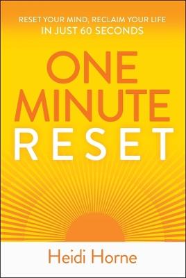 One-Minute Reset: Reset Your Mind, Reclaim Your Life in Just 60 Seconds - Heidi Horne - cover