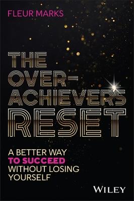 The Overachiever's Reset: A Better Way to Succeed, Without Losing Yourself - Fleur Marks - cover