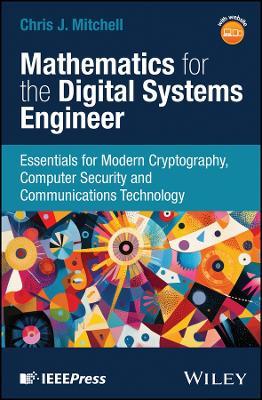 Mathematics for the Digital Systems Engineer: Essentials for Modern Cryptography, Computer Security and Communications Technology - Chris J. Mitchell - cover