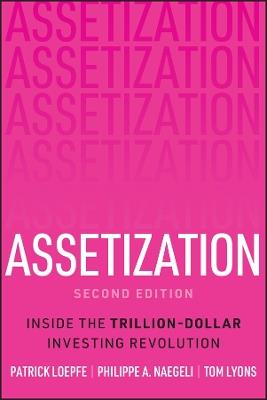 Assetization: Inside the Trillion-Dollar Investing Revolution - Patrick Loepfe,Philippe A. Naegeli,Tom Lyons - cover